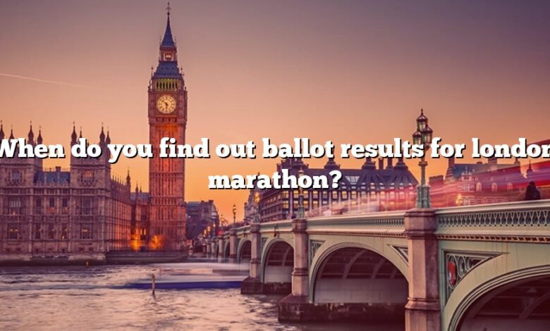 When do you find out ballot results for london marathon?
