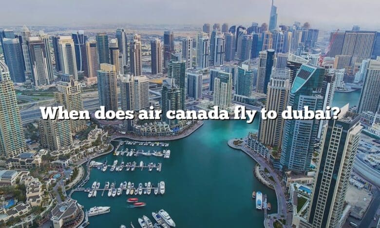 When does air canada fly to dubai?