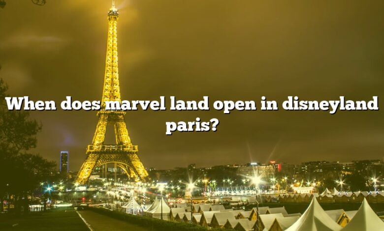 When does marvel land open in disneyland paris?