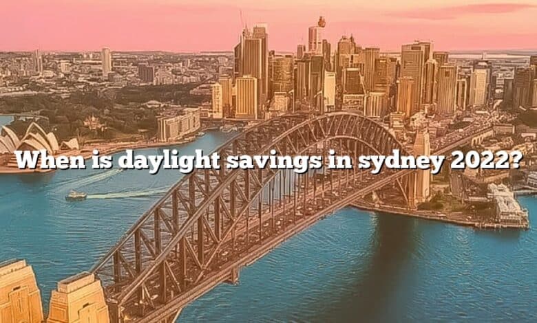 When is daylight savings in sydney 2022?