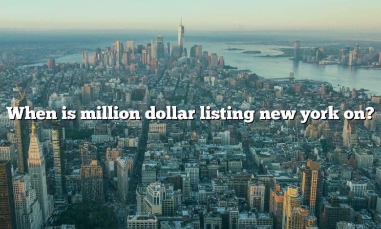 When is million dollar listing new york on?