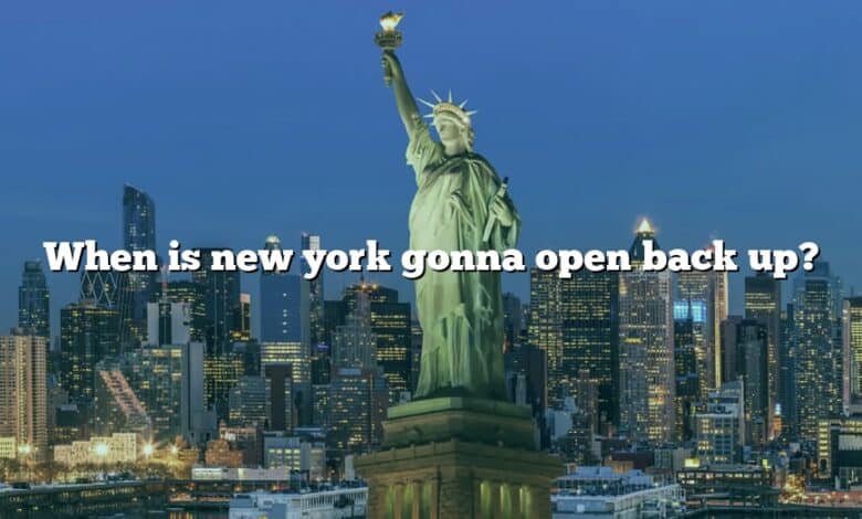 When is new york gonna open back up?