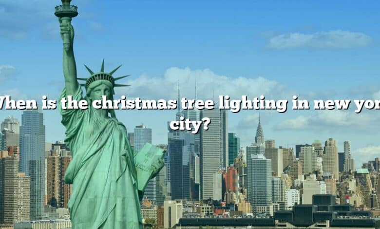 When is the christmas tree lighting in new york city?