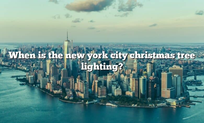 When is the new york city christmas tree lighting?