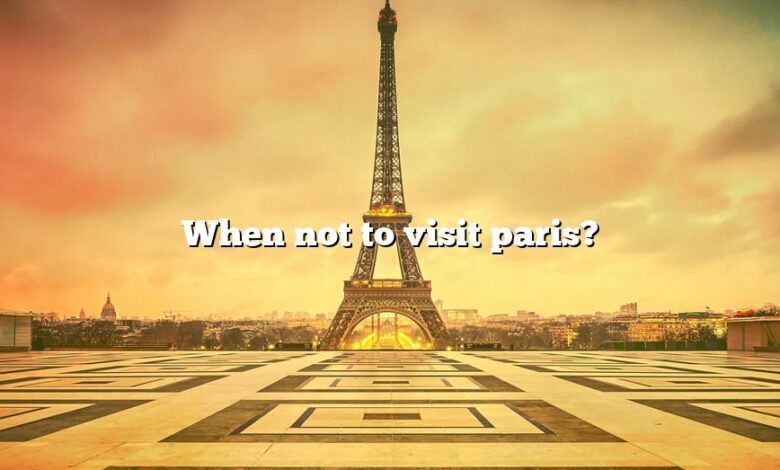 When not to visit paris?