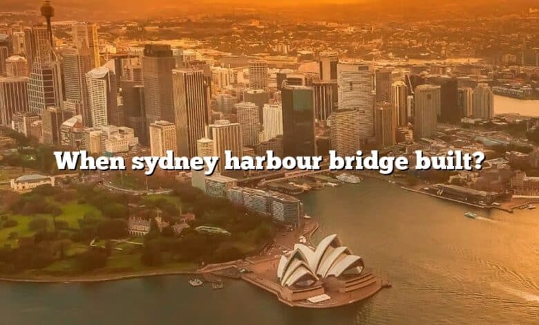 When sydney harbour bridge built?