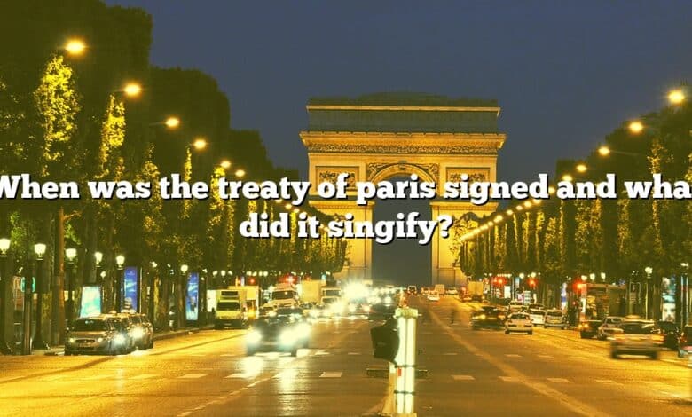 When was the treaty of paris signed and what did it singify?