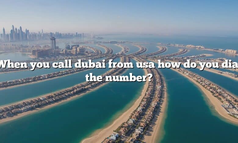 When you call dubai from usa how do you dial the number?