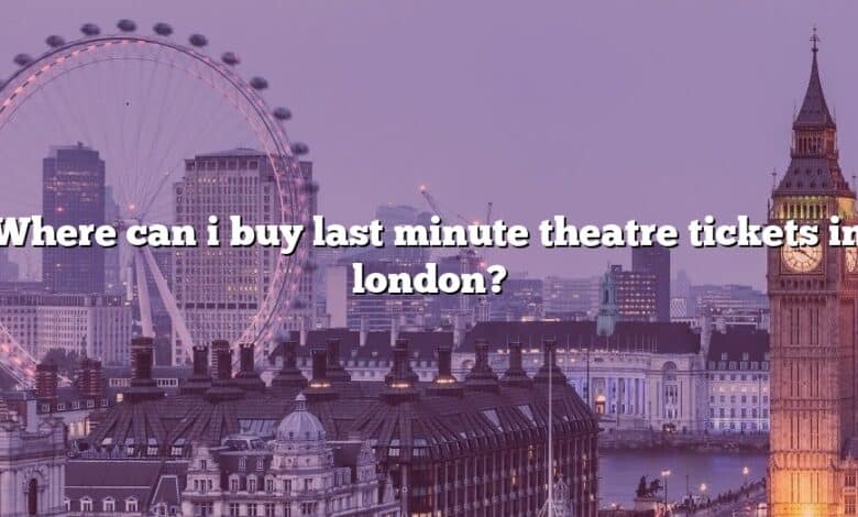 Where can i buy last minute theatre tickets in london?