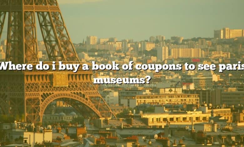 Where do i buy a book of coupons to see paris museums?
