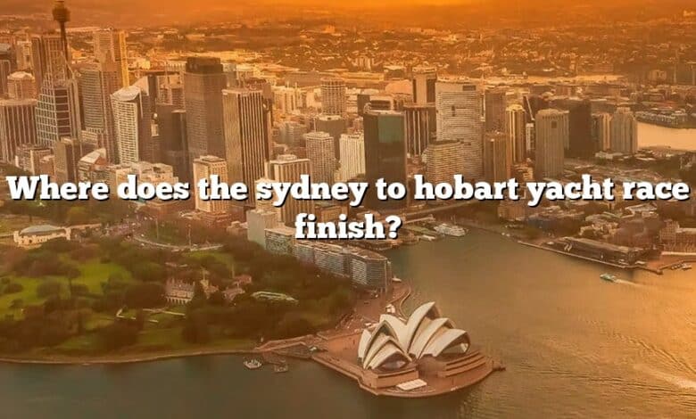 Where does the sydney to hobart yacht race finish?