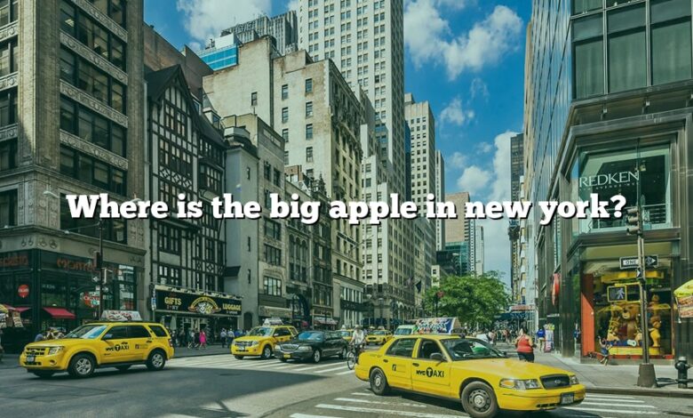 Where is the big apple in new york?
