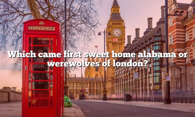 Which came first sweet home alabama or werewolves of london?