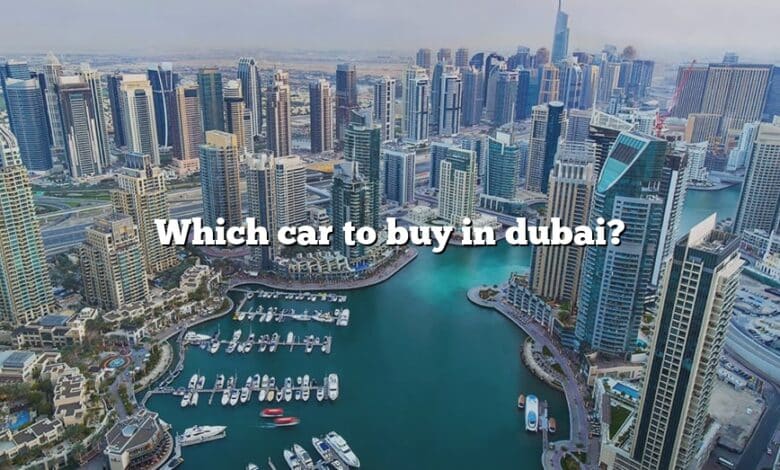 Which car to buy in dubai?