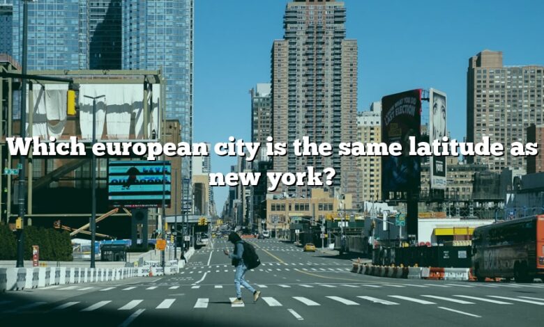 Which european city is the same latitude as new york?