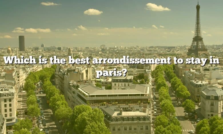 Which is the best arrondissement to stay in paris?
