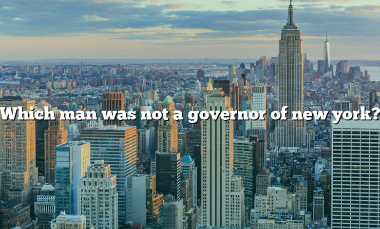 Which man was not a governor of new york?