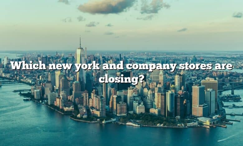 Which new york and company stores are closing?