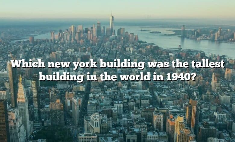 Which new york building was the tallest building in the world in 1940?
