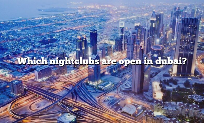 Which nightclubs are open in dubai?