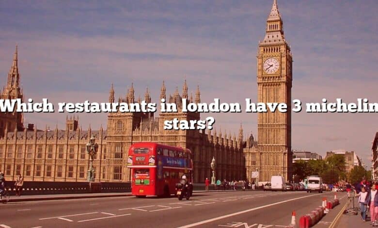 Which restaurants in london have 3 michelin stars?