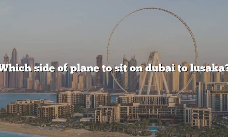 Which side of plane to sit on dubai to lusaka?