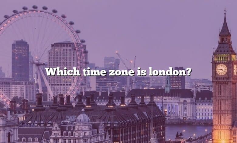 Which time zone is london?