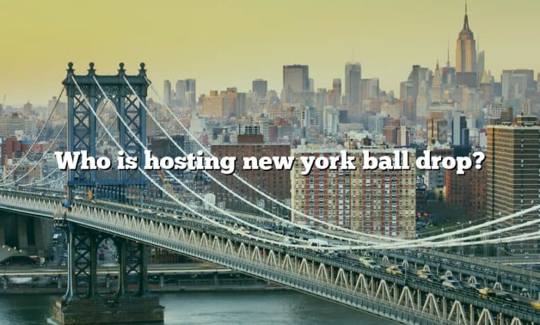 Who is hosting new york ball drop?
