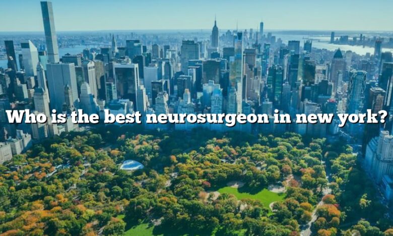 Who is the best neurosurgeon in new york?