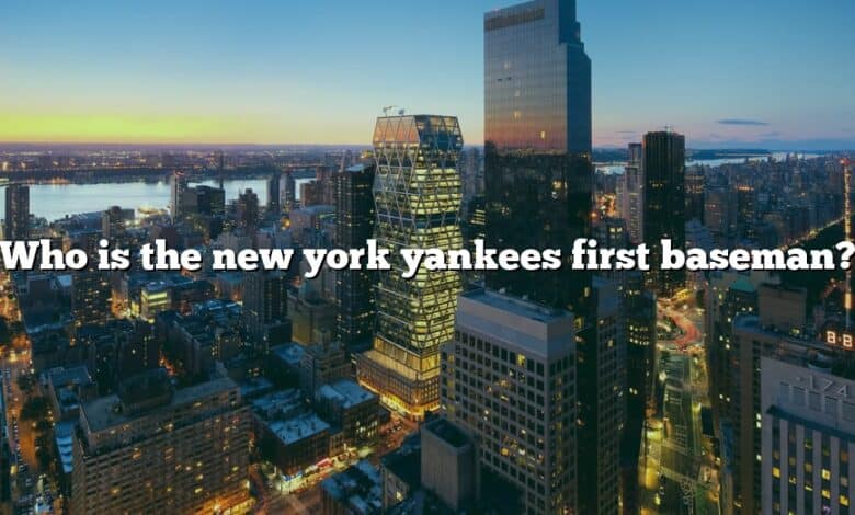 Who is the new york yankees first baseman?