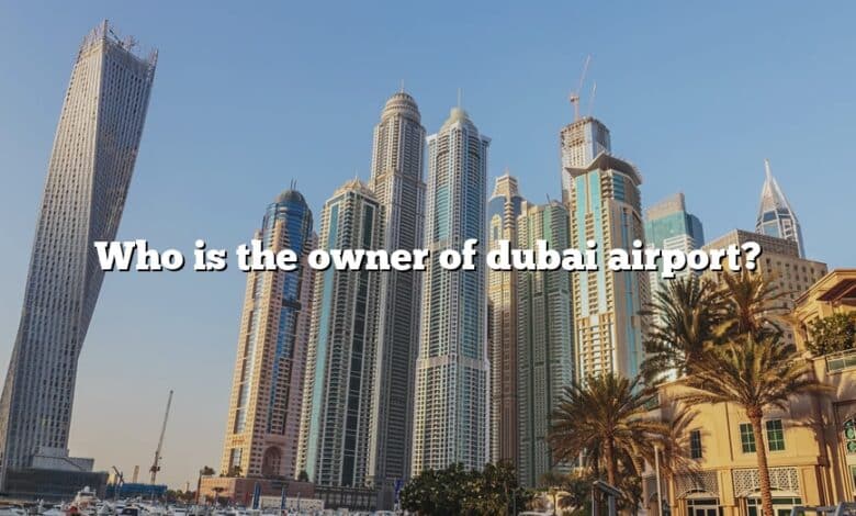 Who is the owner of dubai airport?