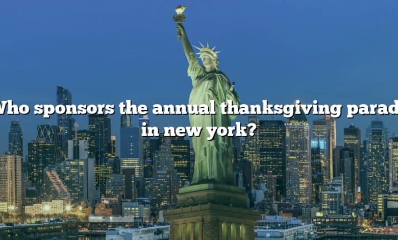 Who sponsors the annual thanksgiving parade in new york?