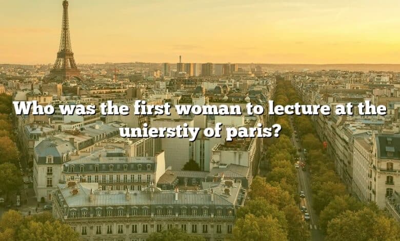 Who was the first woman to lecture at the unierstiy of paris?