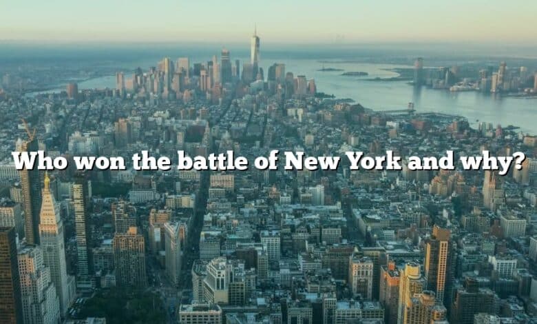 Who won the battle of New York and why?