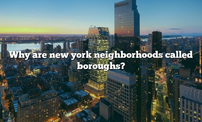 Why are new york neighborhoods called boroughs?