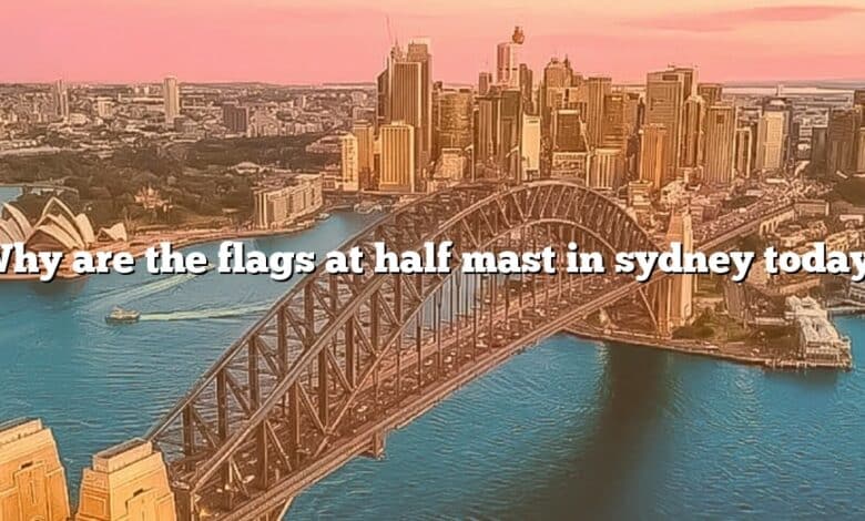 Why are the flags at half mast in sydney today?