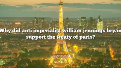 Why did anti imperialist william jennings bryan support the treaty of paris?