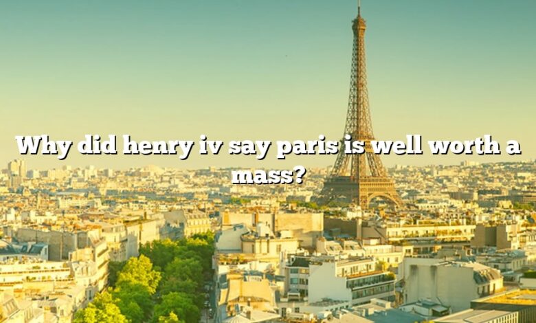 Why did henry iv say paris is well worth a mass?