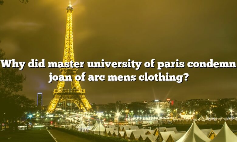 Why did master university of paris condemn joan of arc mens clothing?