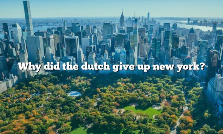 Why did the dutch give up new york?