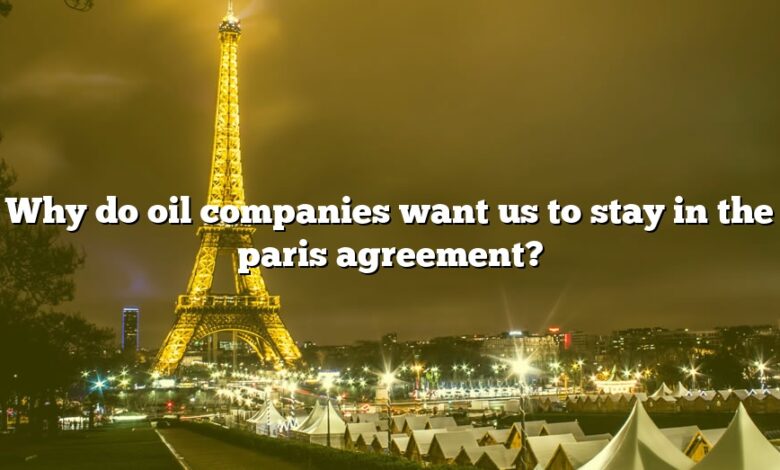 Why do oil companies want us to stay in the paris agreement?