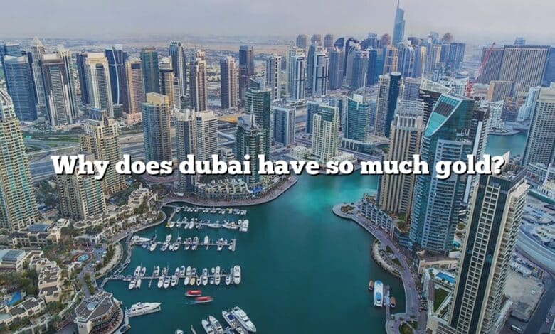 Why does dubai have so much gold?