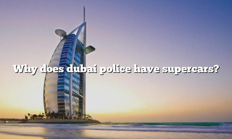 Why does dubai police have supercars?
