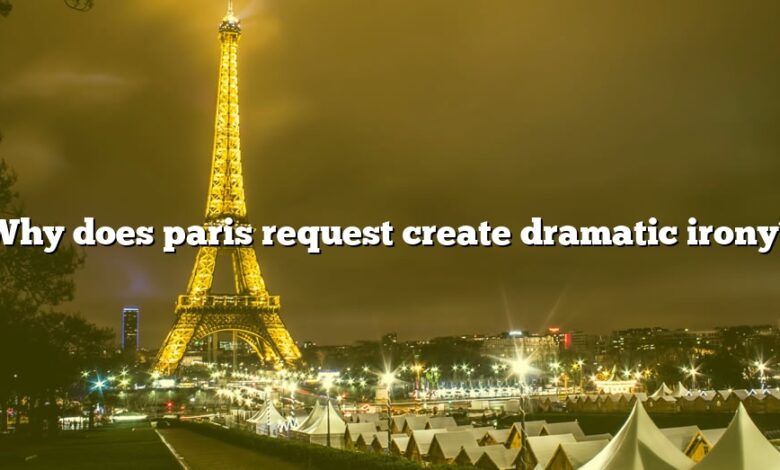 Why does paris request create dramatic irony?