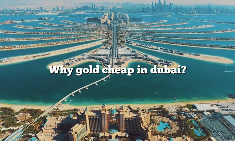 Why gold cheap in dubai?