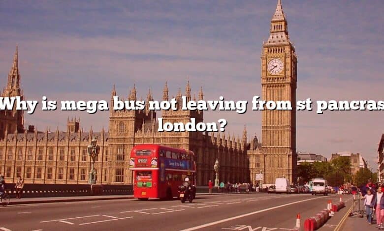 Why is mega bus not leaving from st pancras london?