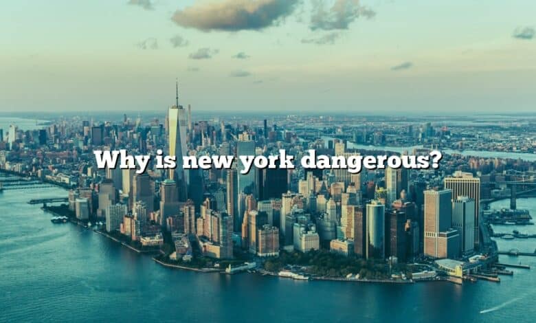 Why is new york dangerous?