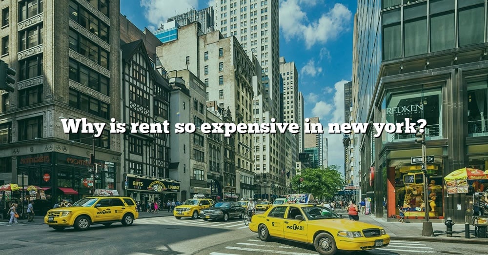 why-is-rent-so-expensive-in-new-york-the-right-answer-2022-travelizta