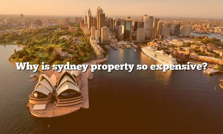 Why is sydney property so expensive?