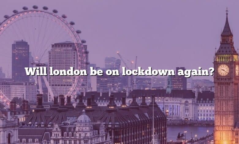 Will london be on lockdown again?